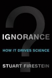 Ignorance: How it Drives Science