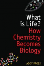 What is Life? How Chemistry Becomes Biology 
